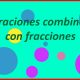 Operaciones combinadas con fracciones