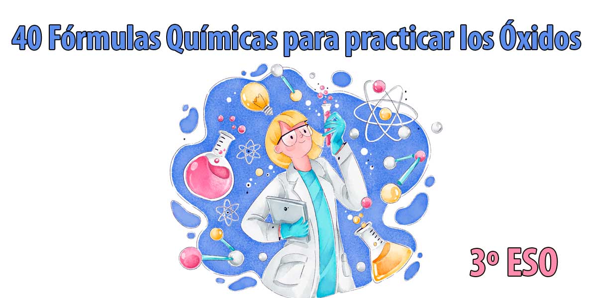 40 fórmulas Químicas para practicar los Óxidos en 3 ESO