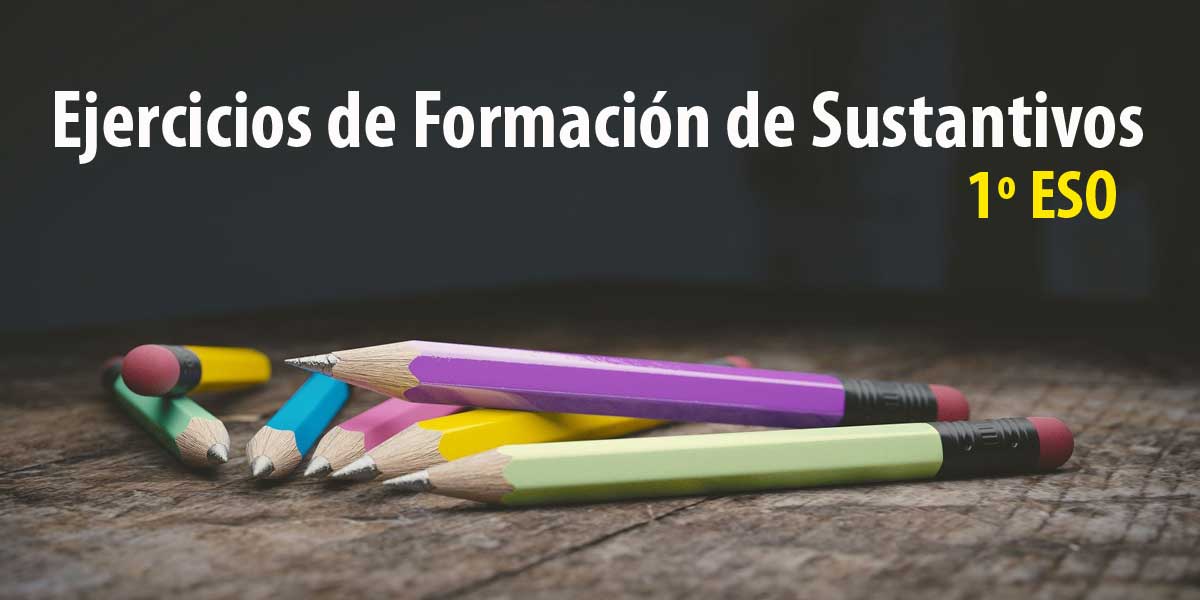 Ejercicios de formación de SUSTANTIVOS en pdf