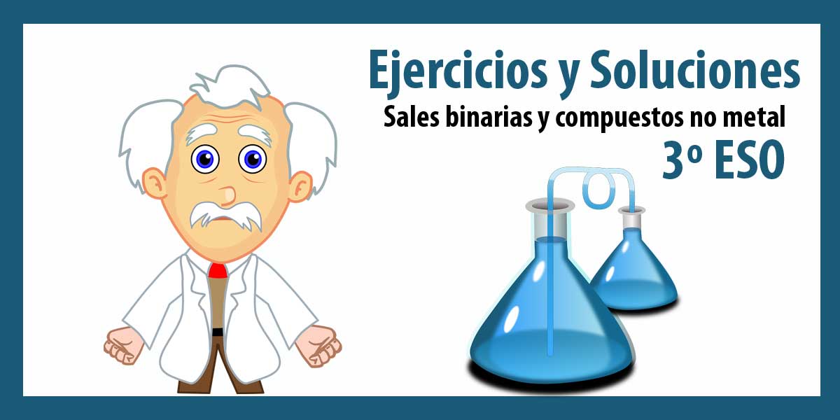 Ejercicios sobre FORMULACIÓN QUÍMICA: Sales binarias y compuestos no metal