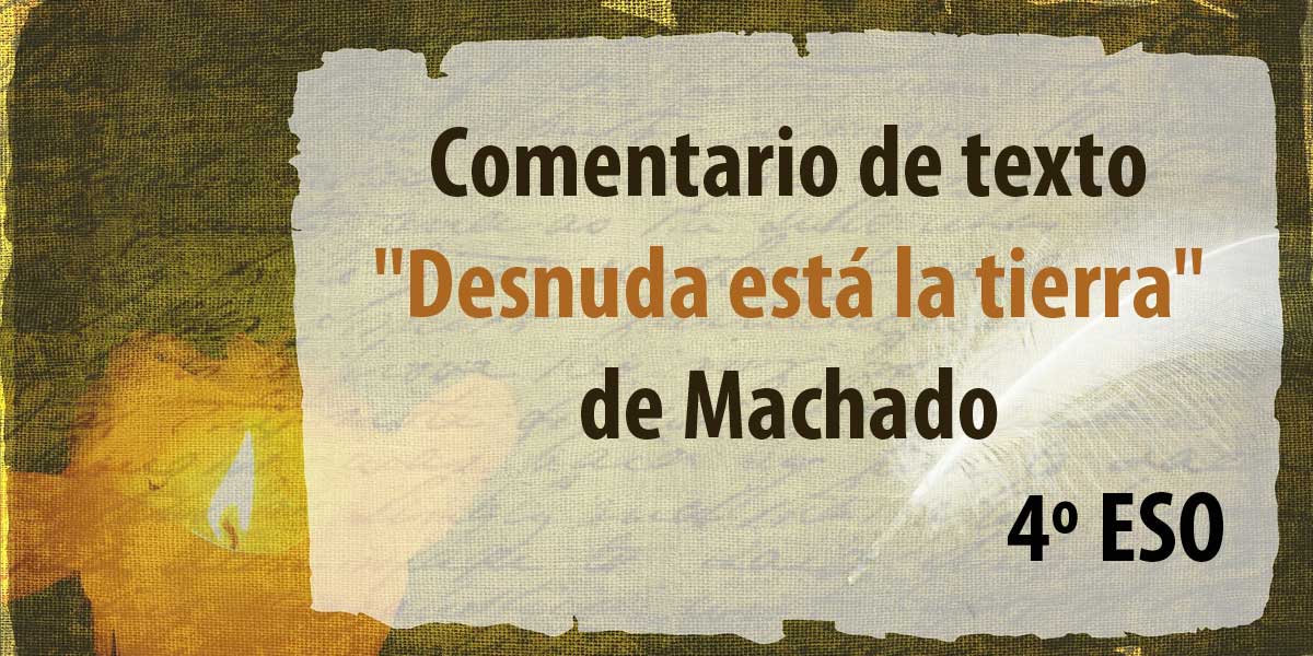 Comentario de texto "Desnuda está la tierra" de Machado 4º ESO