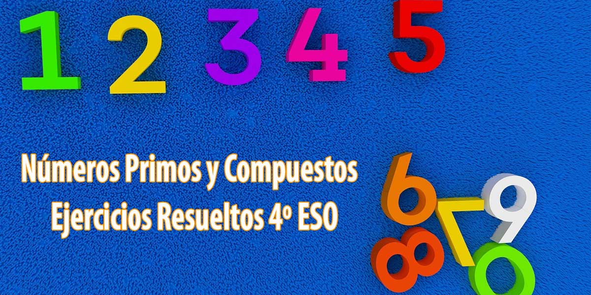 Qué son los Números Primos y Compuestos Ejercicios Resueltos 4º ESO